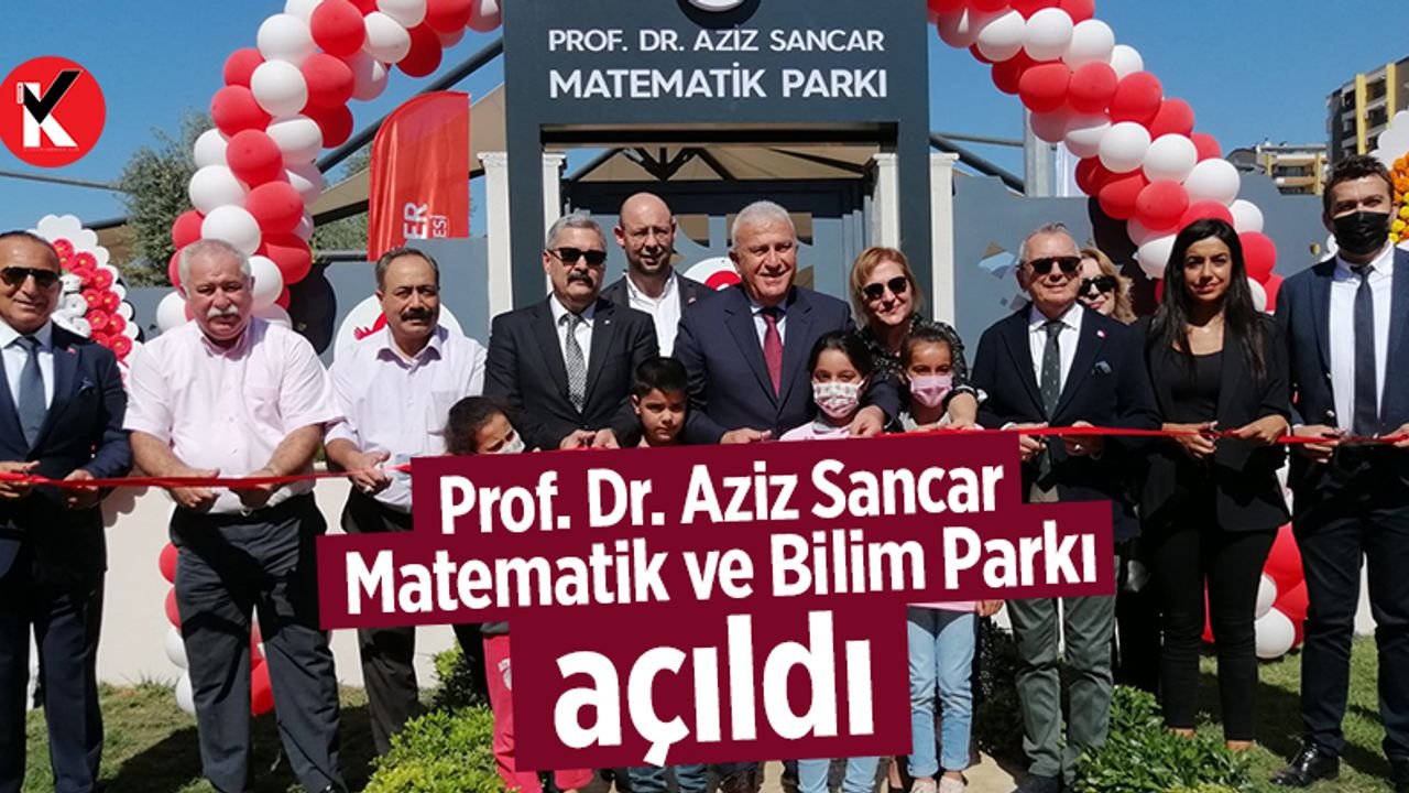 Prof. Dr. Aziz Sancar Matematik ve Bilim Parkı açıldı