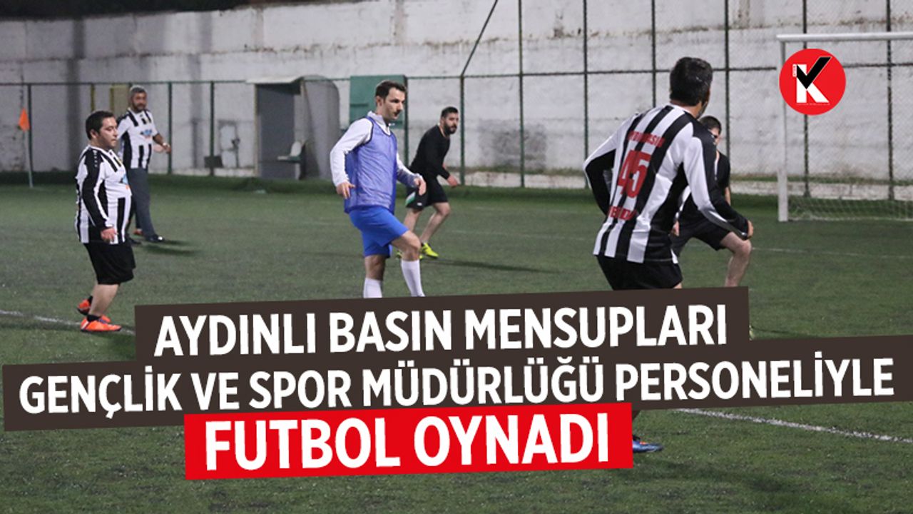 Aydınlı basın mensupları, Gençlik ve Spor İl Müdürlüğü personeliyle futbol oynadı