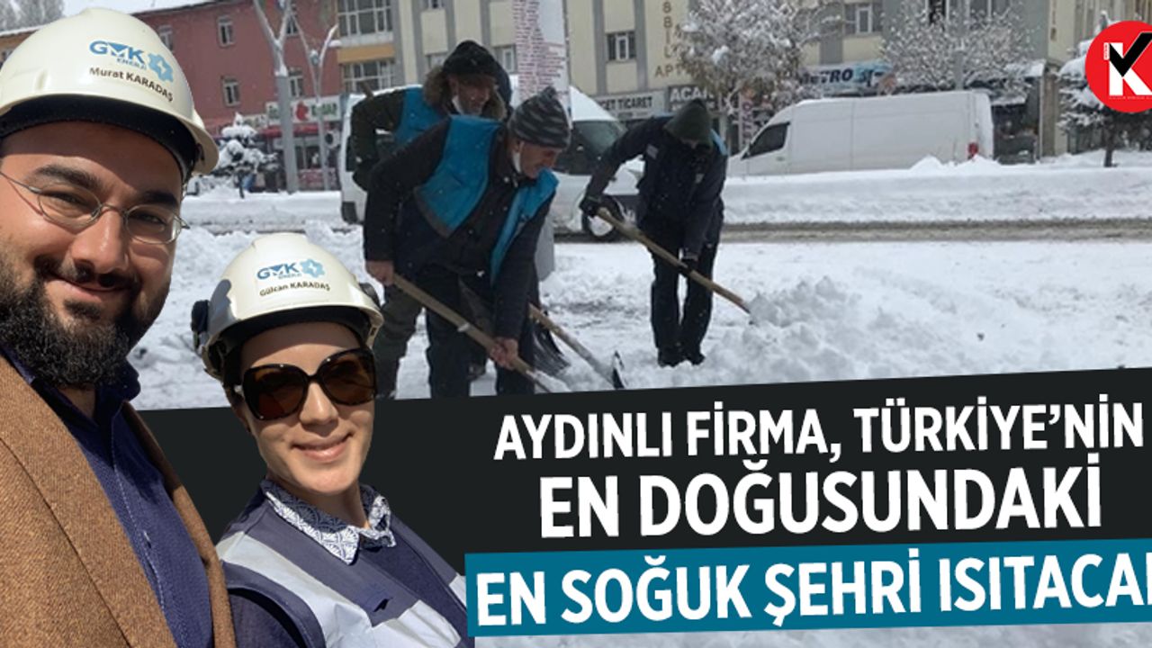 Aydınlı Firma, Türkiye’nin en doğusundaki en soğuk şehri ısıtacak