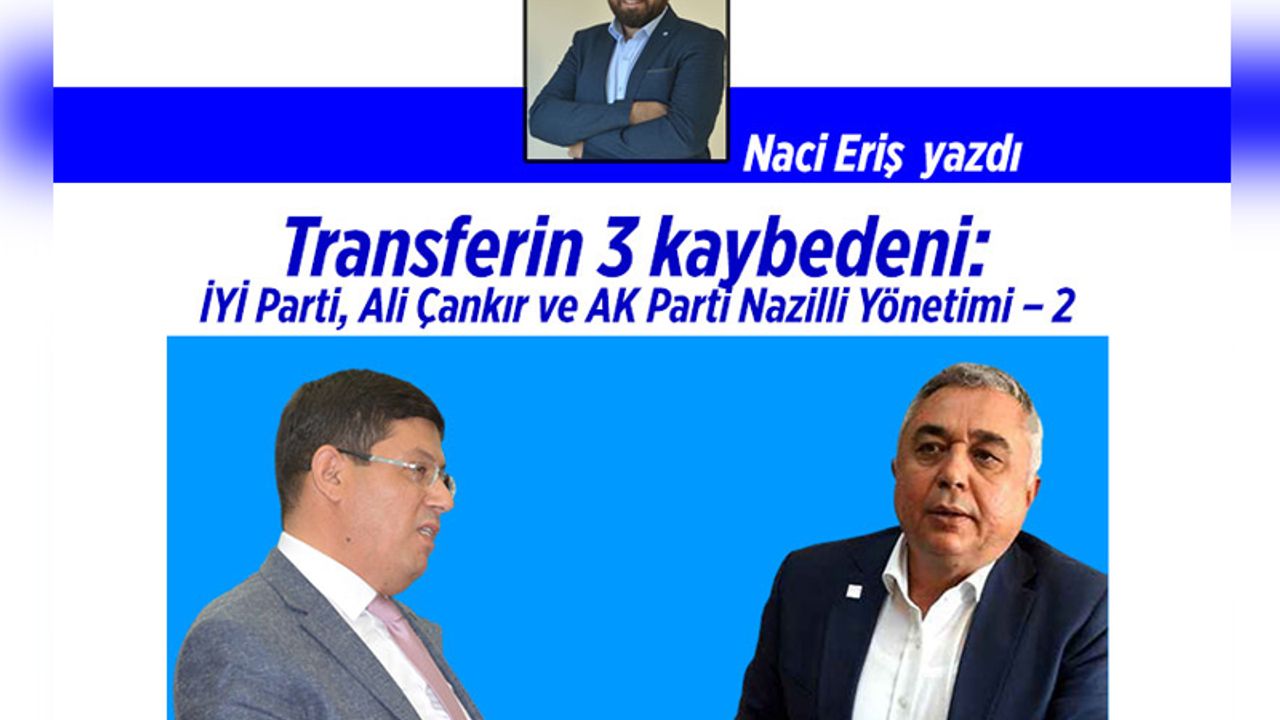 Transferin 3 kaybedeni: İYİ Parti, Ali Çankır ve AK Parti Nazilli Yönetimi – 2