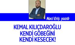 Kemal Kılıçdaroğlu kendi göbeğini kendi kesecek!