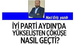İYİ Parti Aydın'da yükselişten çöküşe nasıl geçti?