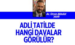 Adli Tatilde hangi davalar görülür?