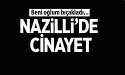 Nazilli'de cinayet: Babasını öldürdü