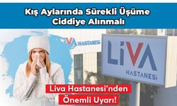 Liva Hastanesi: Kış aylarında sürekli üşüme ciddiye alınmalı