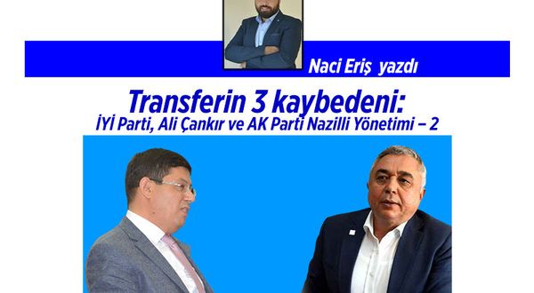 Transferin 3 kaybedeni: İYİ Parti, Ali Çankır ve AK Parti Nazilli Yönetimi – 3