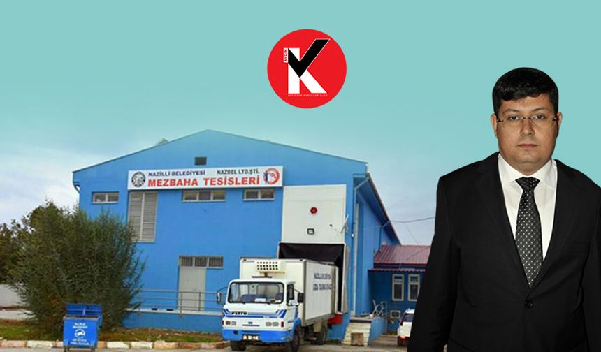 Kürşat Engin Özcan Nazilli Belediyesi mazbahasını özelleştiriyor