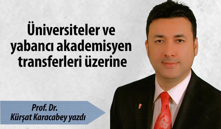 Üniversiteler ve yabancı akademisyen transferleri üzerine